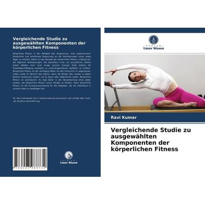 Vergleichende Studie zu ausgewählten Komponenten der körperlichen Fitness, Taschenbuch von Ravi Kumar,Kuldeep Kumar, Verlag Unser Wissen,