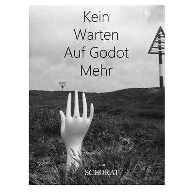 Kein Warten Auf Godot Mehr, Taschenbuch von Wolfgang Schorat, BoD – Books on Demand, 978-3-7693-9907-3