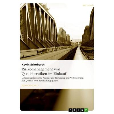 Risikomanagement von Qualitätsrisiken im Einkauf, Taschenbuch von Kevin Schoberth, GRIN, 978-3-640-16014-3