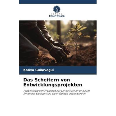 Das Scheitern von Entwicklungsprojekten, Taschenbuch von Kaliva Guilavogui, Verlag Unser Wissen, 978-620-6-19917-5