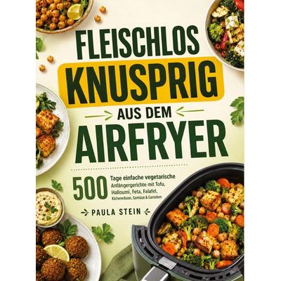 Fleischlos knusprig aus dem Airfryer, Taschenbuch von Paula Stein, Bookmundo, 978-94-038-4600-2
