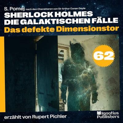 Das defekte Dimensionstor (Sherlock Holmes - Die galaktischen Fälle, Folge 62) - Arthur Conan Doyle,S. Pomej, Audio, 9783991749769