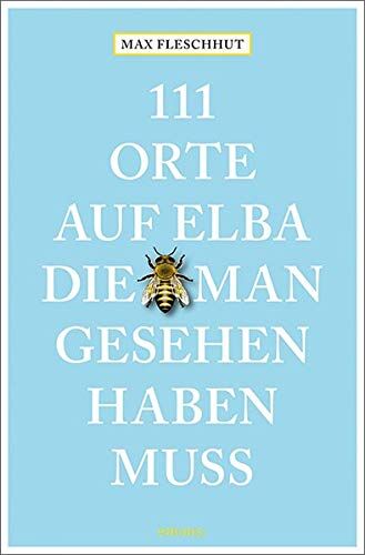 Max Fleschhut - 111 Orte auf Elba, die man gesehen haben muss: Reiseführer - Preis vom 13.10.2026 11:25:28 h