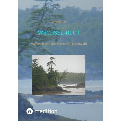 Wechsel-Blut - Kriminaler Roman von der Olympic Peninsula, Taschenbuch von Jeff Sailor, Tredition, 978-3-347-61584-7