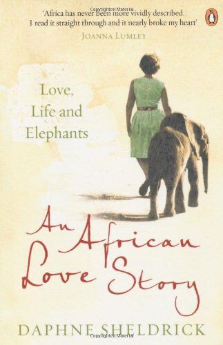 Sheldrick, Dame Daphne - An African Love Story: Love, Life and Elephants - Preis vom 04.10.2026 03:51:26 h