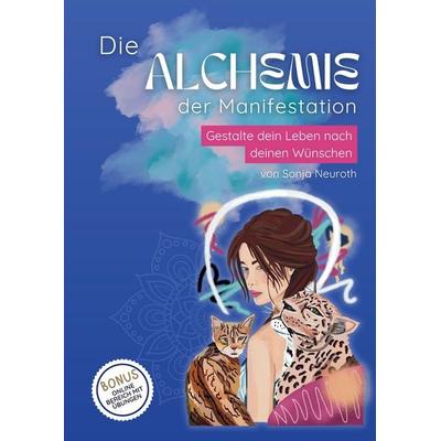 Die Alchemie der Manifestation, Gebundene Ausgabe von Sonja Neuroth, Tredition, 978-3-384-70929-5