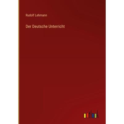 Der Deutsche Unterricht, Gebundene Ausgabe von Rudolf Lehmann, Outlook, 978-3-368-42187-8