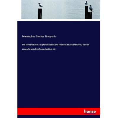 The Modern Greek: its pronunciation and relations to ancient Greek, with an appendix on rules of accentuation, etc, Taschenbuch von Telemachus Thomas