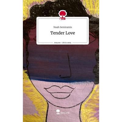 Tender Love. Life is a Story - story.one, Gebundene Ausgabe von Noah Semiramis, Story.one publishing, 978-3-7115-0634-4