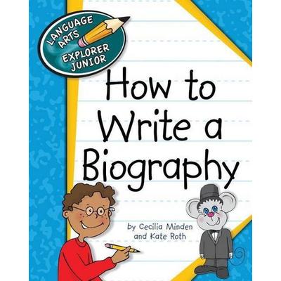 How to Write a Biography, Gebundene Ausgabe von Cecilia Minden,Kate Roth, Cherry Lake Publishing, 978-1-61080-491-2