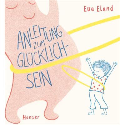 Anleitung zum Glücklichsein, Gebundene Ausgabe von Eva Eland, Carl Hanser, 978-3-446-26610-0