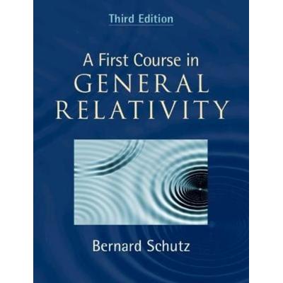 A First Course in General Relativity, Gebundene Ausgabe von Bernard Schutz, Cambridge University Press, 978-1-108-49267-6