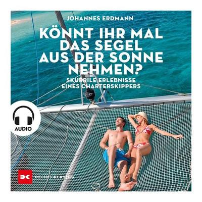 Könnt ihr mal das Segel aus der Sonne nehmen? - Johannes Erdmann, Audio, 9783667122643