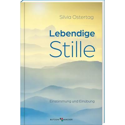 Lebendige Stille, Gebundene Ausgabe von Silvia Ostertag, Butzon & Bercker, 978-3-7666-3785-7