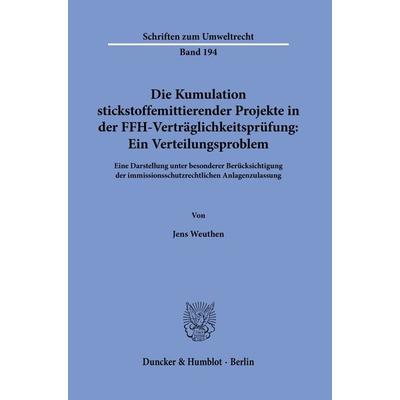 Die Kumulation stickstoffemittierender Projekte in der FFH-Verträglichkeitsprüfung: Ein Verteilungsproblem., Taschenbuch von Jens Weuthen, Duncker &