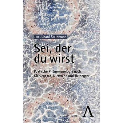 Sei, der du wirst, Gebundene Ausgabe von Jan Juhani Steinmann, Verlag Karl Alber, 978-3-495-98834-3