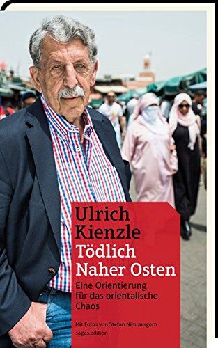 Ulrich Kienzle - Tödlich Naher Osten: Eine Orientierung für das arabischen Chaos - Preis vom 30.09.2026 09:01:18 h