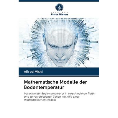 Mathematische Modelle der Bodentemperatur, Taschenbuch von Alfred Mishi, AV Akademikerverlag, 978-620-2-99135-3