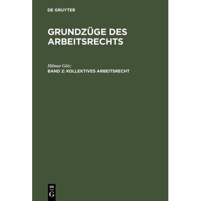 Kollektives Arbeitsrecht, Gebundene Ausgabe von Hilmar Götz, De Gruyter Oldenbourg, 978-3-486-24250-8