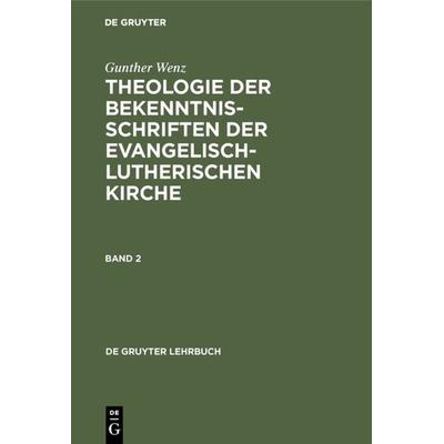 Theologie der Bekenntnisschriften der evangelisch-lutherischen Kirche. Band 2, Gebundene Ausgabe von Gunther Wenz, De Gruyter, 978-3-11-015755-0