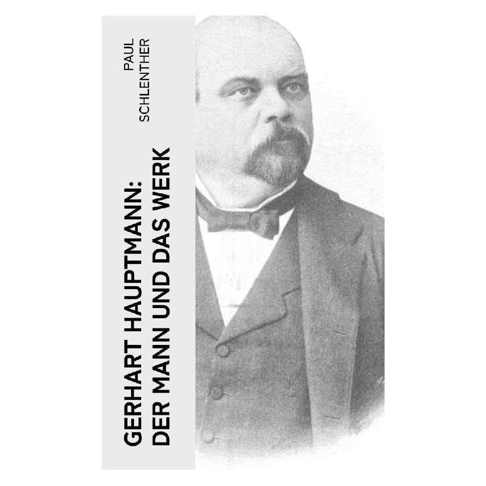 e-artnow Gerhart Hauptmann: Der Mann und das Werk (Deutsch, Softcover, Paul Schlenther) (56926796)