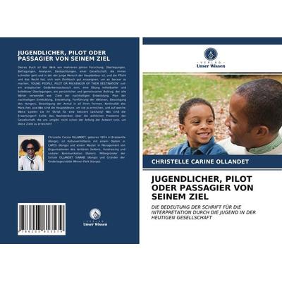 Jugendlicher, Pilot Oder Passagier von Seinem Ziel, Taschenbuch von Christelle Carine Ollandet, Verlag Unser Wissen, 978-620-3-81357-9