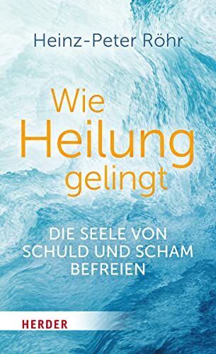 Heinz-Peter Röhr - Wie Heilung gelingt: Die Seele von Schuld und Scham befreien - Preis vom 12.10.2026 11:37:12 h