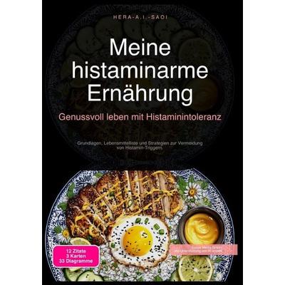 Meine histaminarme Ernährung: Genussvoll leben mit Histaminintoleranz, Taschenbuch von Hera A.I. Saoi, Epubli, 978-3-565-21747-2