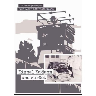 Einmal Ku´damm und zurück eine Ost-West Love Story, Taschenbuch von Peter und Christa Gross-Feurich, Epubli, 978-3-7467-2942-8