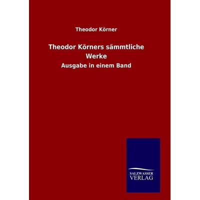 Theodor Körners sämmtliche Werke, Gebundene Ausgabe von Theodor Körner, Bod, 978-3-8460-9486-0