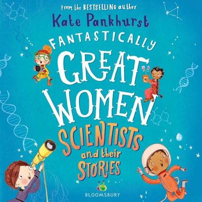 Fantastically Great Women Scientists and Their Stories - Kate Pankhurst, Audio, 9781526621269
