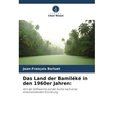 Das Land der Bamiléké in den 1960er Jahren:, Taschenbuch von Jean-François Barluet, Verlag Unser Wissen