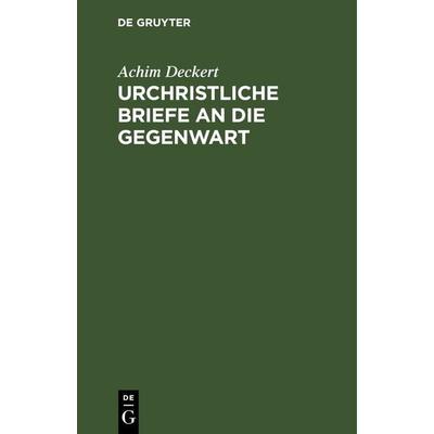 Urchristliche Briefe an die Gegenwart, Gebundene Ausgabe von Achim Deckert, De Gruyter, 978-3-11-248705-1