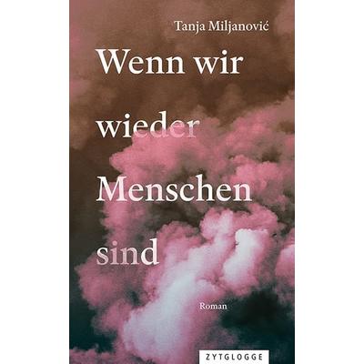 Wenn wir wieder Menschen sind, Taschenbuch von Tanja Miljanovic, Zytglogge, 978-3-7296-5160-9