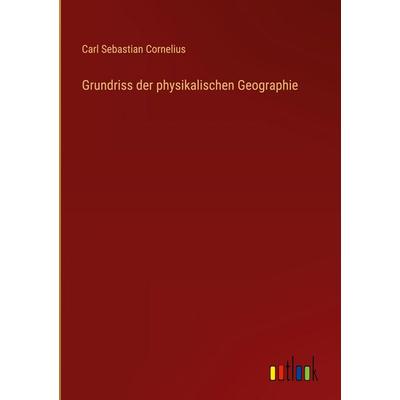 Grundriss der physikalischen Geographie, Gebundene Ausgabe von Carl Sebastian Cornelius, Outlook, 978-3-368-53048-8