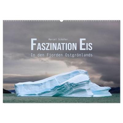 Faszination Eis - In den Fjorden Ostgrönlands (Wandkalender 2027 DIN A2 quer), CALVENDO Monatskalender