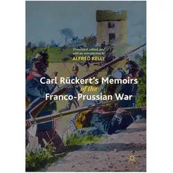 Carl Rückert's Memoirs of the Franco-Prussian War., Fachbücher von Alfred Kelly