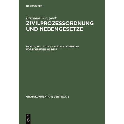 Bernhard Wieczorek: Zivilprozessordnung und Nebengesetze / ZPO, 1. Buch: Allgemeine Vorschriften, §§ 1-107, Gebundene Ausgabe von Bernhard Wieczorek,
