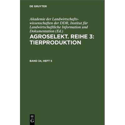 Agroselekt. Reihe 3: Tierproduktion. Band 34, Heft 5, Gebundene Ausgabe von , De Gruyter, 978-3-11-264759-2