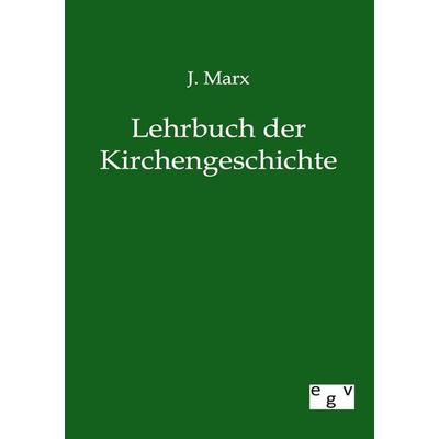 Lehrbuch der Kirchengeschichte, Taschenbuch von J. Marx, Europäischer Geschichtsverlag, 978-3-86382-688-8