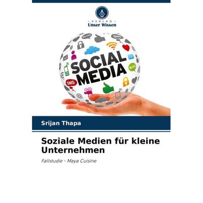 Soziale Medien für kleine Unternehmen, Taschenbuch von Srijan Thapa, Verlag Unser Wissen, 978-620-6-91558-4