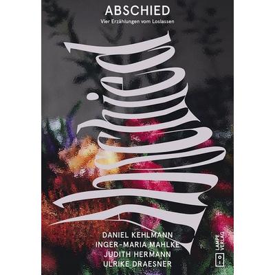 Abschied, Set von Daniel Kehlmann,Inger-Maria Mahlke,Judith Hermann,Ulrike Draesner, Lampe Verlag, 978-3-912277-00-5