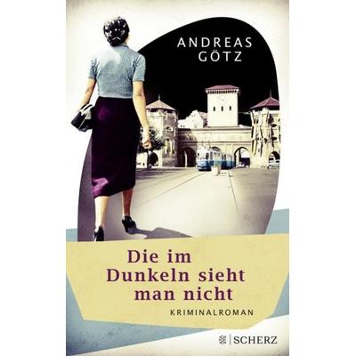 Die im Dunkeln sieht man nicht, Taschenbuch von Andreas Götz, Fischer Scherz
