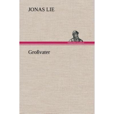 Großvater, Gebundene Ausgabe von Jonas Lie, Tredition, 978-3-8495-3541-4