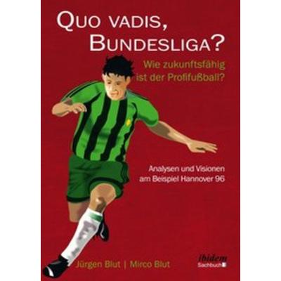 Quo vadis, Bundesliga?, Taschenbuch von Jürgen Blut,Mirco Blut, Ibidem, 978-3-8382-0756-8