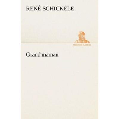 Grand'maman; Taschenbuch von Rene Schickele, Tredition, 978-3-8424-1491-4