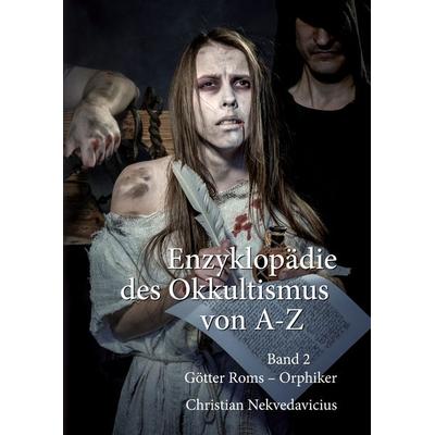 Enzyklopädie des Okkultismus von A-Z Band 2, Gebundene Ausgabe von Christian Nekvedavicius, BoD – Books on Demand, 978-3-7526-0393-4