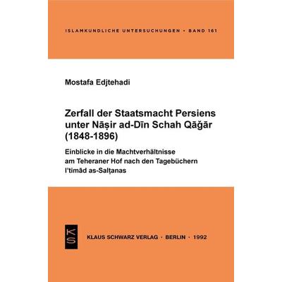 Zerfall der Staatsmacht Persiens unter Nasir ad-Din Schah Qagar (1848-1896), Taschenbuch von Mostafa Edjtehadi, De Gruyter, 978-3-87997-204-3