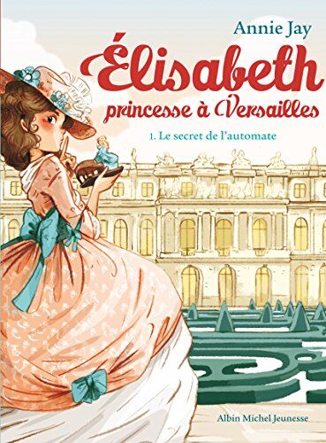 Annie Jay - Elisabeth, princesse à Versailles. Vol. 1. Le secret de l'automate - Preis vom 13.10.2026 11:25:28 h