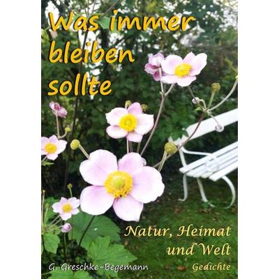 Was immer bleiben sollte, Taschenbuch von Gerda Greschke-Begemann, BoD – Books on Demand, 978-3-7460-8888-4